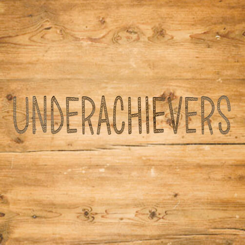Underachievers